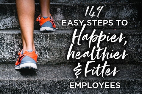 149 Easy Steps to Happier, Healthier and Fitter Employees